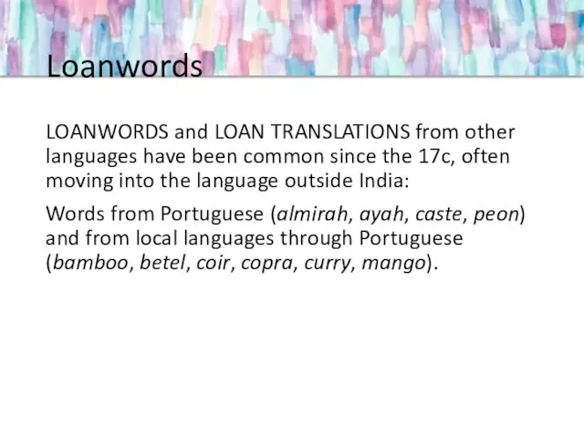 Loanwords LOANWORDS and LOAN TRANSLATIONS from other languages have been common since