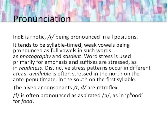Pronunciation IndE is rhotic, /r/ being pronounced in all positions. It tends