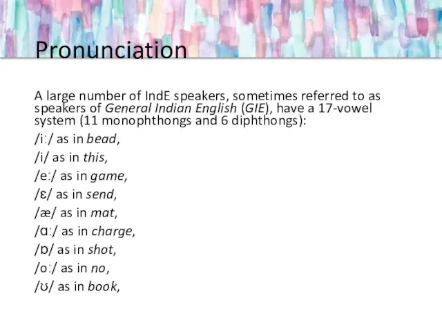 Pronunciation A large number of IndE speakers, sometimes referred to as speakers