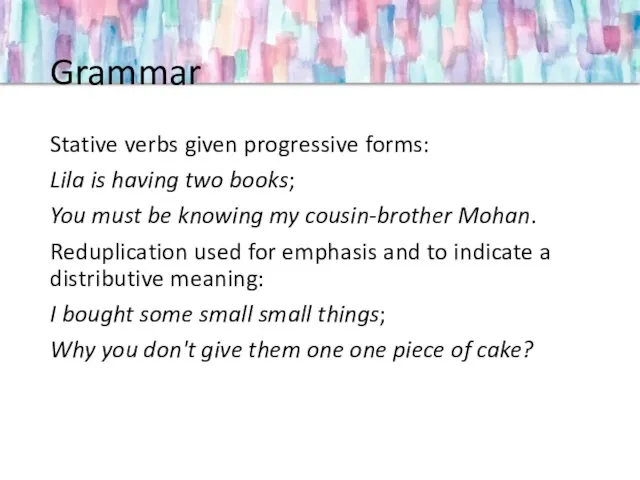 Grammar Stative verbs given progressive forms: Lila is having two books; You