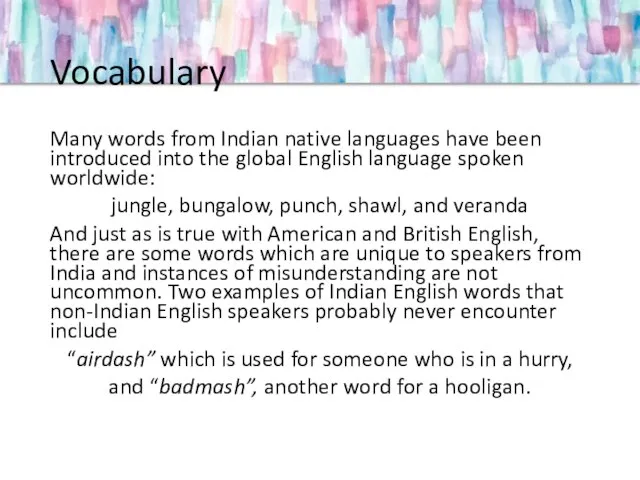 Vocabulary Many words from Indian native languages have been introduced into the