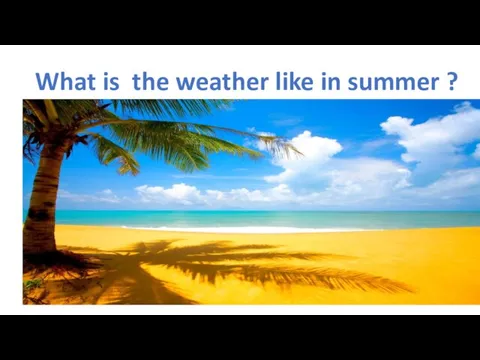 What is the weather like in summer ?