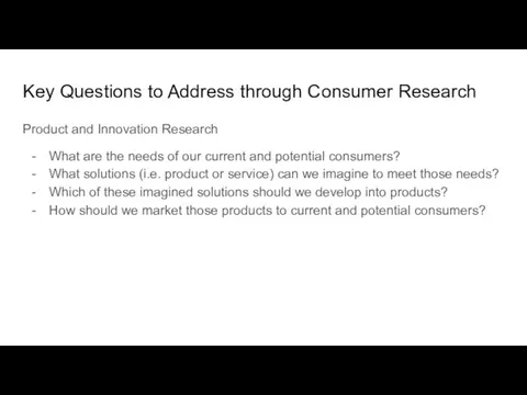 Key Questions to Address through Consumer Research Product and Innovation Research What