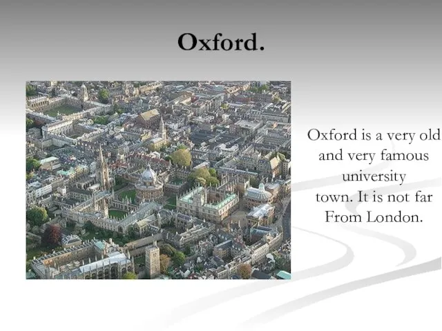 Oxford. Oxford is a very old and very famous university town. It