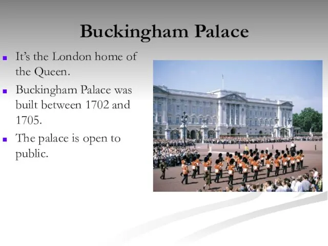 Buckingham Palace It’s the London home of the Queen. Buckingham Palace was