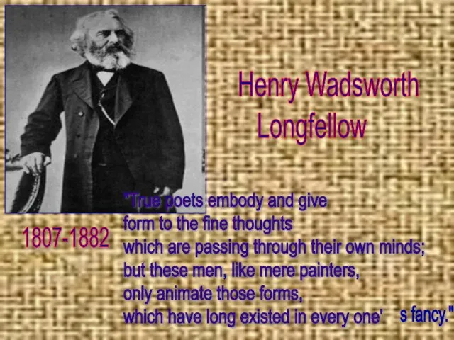 Henry Longfellow Генри Лонгфелло Henry Wadsworth Longfellow 1807-1882 "True poets embody and