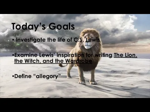 Today’s Goals Investigate the life of C.S. Lewis Examine Lewis’ inspiration for