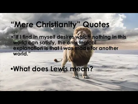 “Mere Christianity” Quotes “If I find in myself desires which nothing in