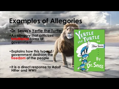 Examples of Allegories Dr. Seuss’s Yertle the Turtle: An allegory that criticizes