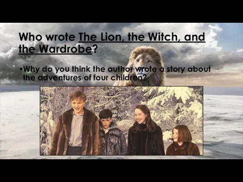 Who wrote The Lion, the Witch, and the Wardrobe? Why do you