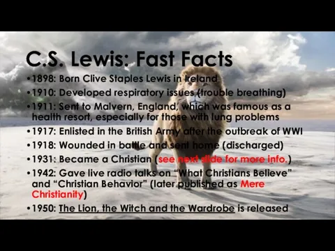 C.S. Lewis: Fast Facts 1898: Born Clive Staples Lewis in Ireland 1910: