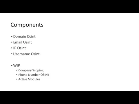 Components Domain Osint Email Osint IP Osint Username Osint WIP Company Scoping