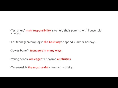 Teenagers’ main responsibility is to help their parents with household chores. For