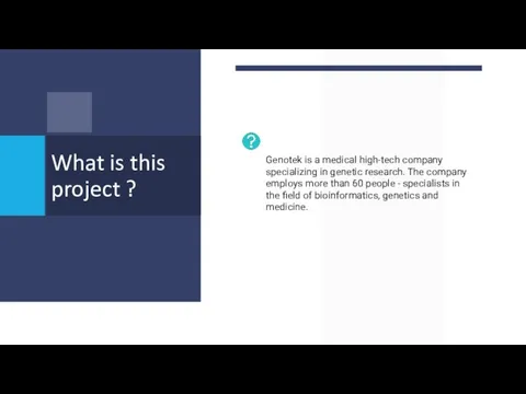 What is this project ? Genotek is a medical high-tech company specializing