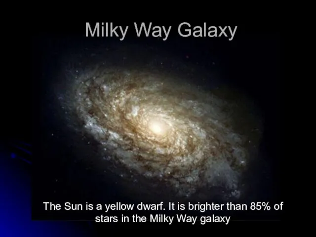 Milky Way Galaxy The Sun is a yellow dwarf. It is brighter