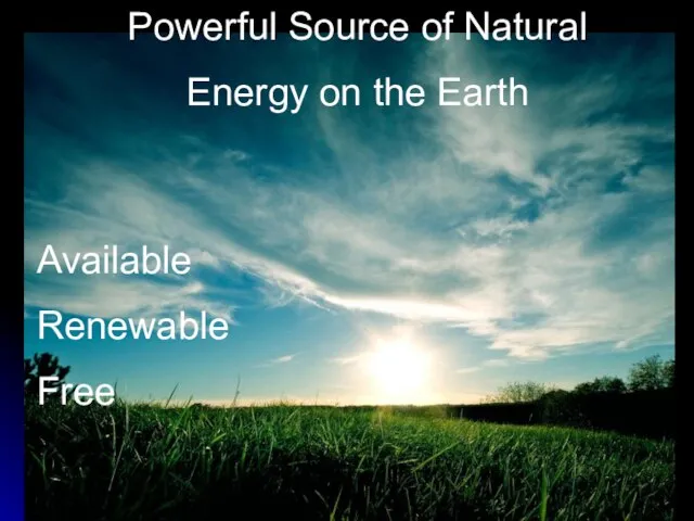 Powerful Source of Natural Energy on the Earth Available Renewable Free