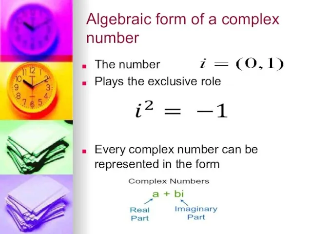 Algebraic form of a complex number The number Plays the exclusive role