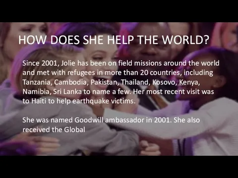 HOW DOES SHE HELP THE WORLD? Since 2001, Jolie has been on