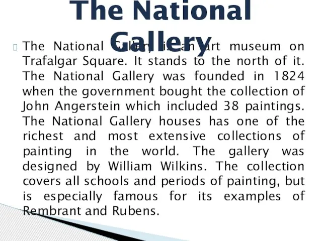 The National Gallery is an art museum on Trafalgar Square. It stands