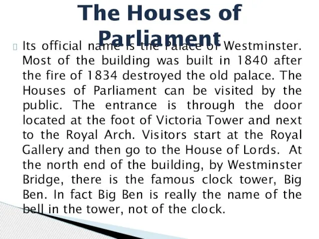 Its official name is the Palace of Westminster. Most of the building