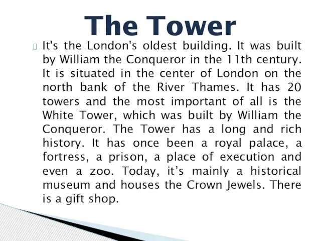 It's the London's oldest building. It was built by William the Conqueror