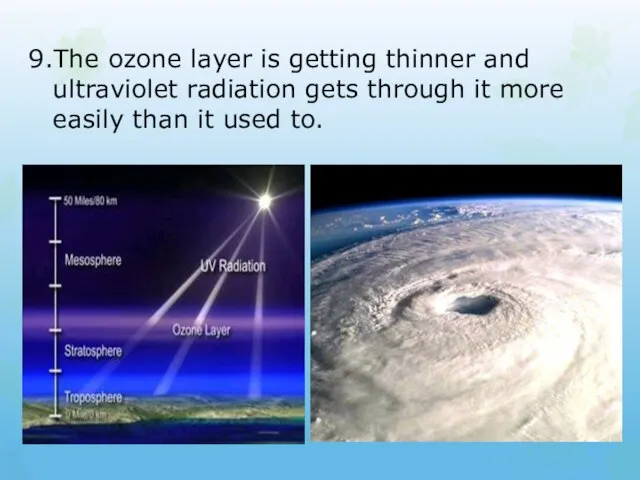 9.The ozone layer is getting thinner and ultraviolet radiation gets through it