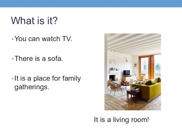 What is it? You can watch TV. There is a sofa. It