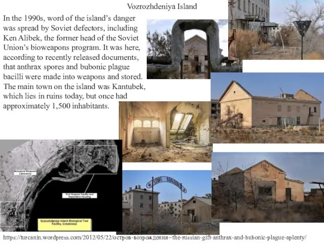 https://turcanin.wordpress.com/2012/05/22/остров-возрождения--the-russian-gift-anthrax-and-bubonic-plague-aplenty/ Vozrozhdeniya Island In the 1990s, word of the island’s danger was