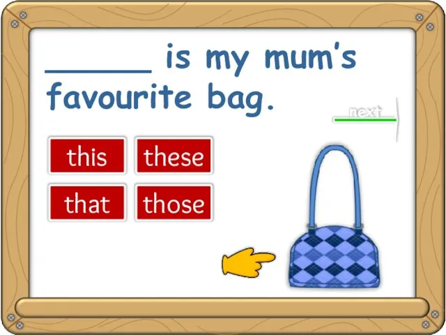 _____ is my mum’s favourite bag. this that these those next great