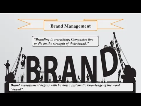 Brand management begins with having a systematic knowledge of the word “brand”.