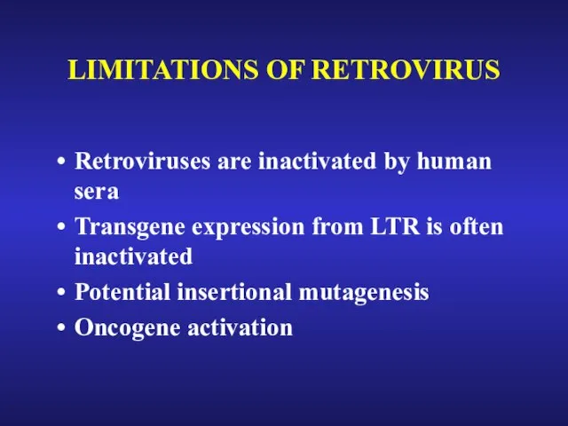 LIMITATIONS OF RETROVIRUS Retroviruses are inactivated by human sera Transgene expression from