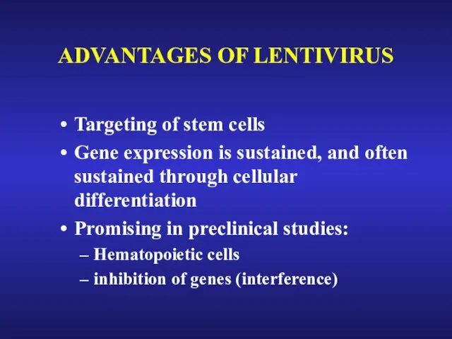 ADVANTAGES OF LENTIVIRUS Targeting of stem cells Gene expression is sustained, and