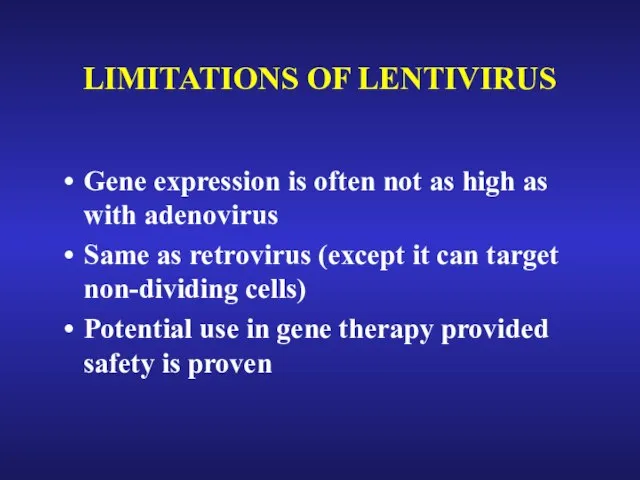 LIMITATIONS OF LENTIVIRUS Gene expression is often not as high as with