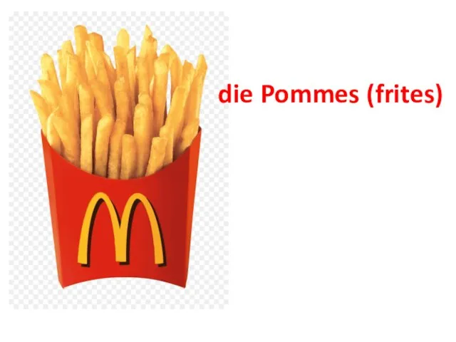 die Pommes (frites)