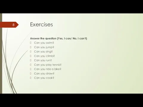 Exercises Answer the question (Yes, I can/ No, I can’t) Can you