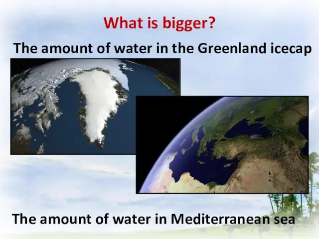What is bigger? The amount of water in Mediterranean sea The amount