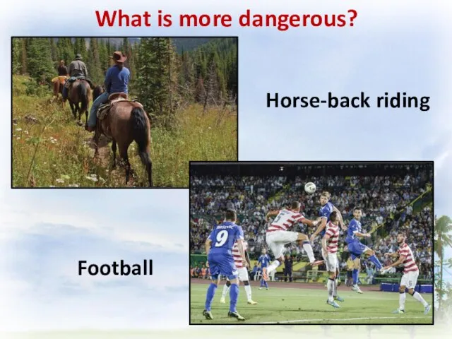 What is more dangerous? Football Horse-back riding