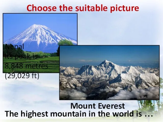 Choose the suitable picture The highest mountain in the world is …