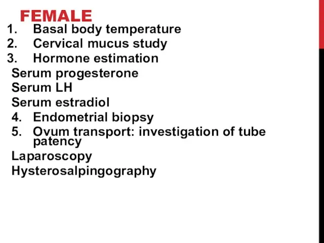 FEMALE Basal body temperature Cervical mucus study Hormone estimation Serum progesterone Serum