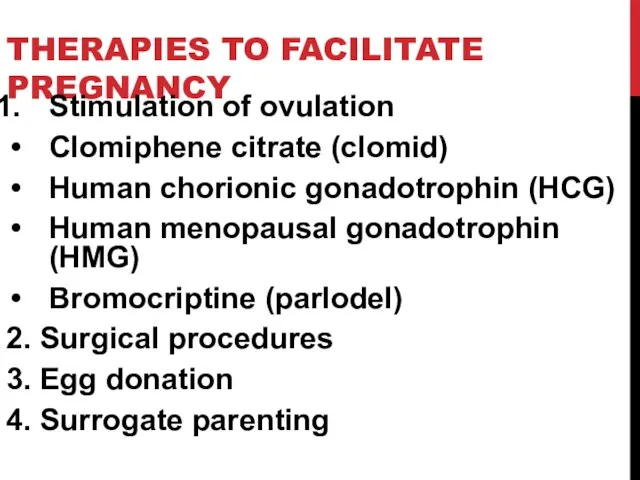 THERAPIES TO FACILITATE PREGNANCY Stimulation of ovulation Clomiphene citrate (clomid) Human chorionic