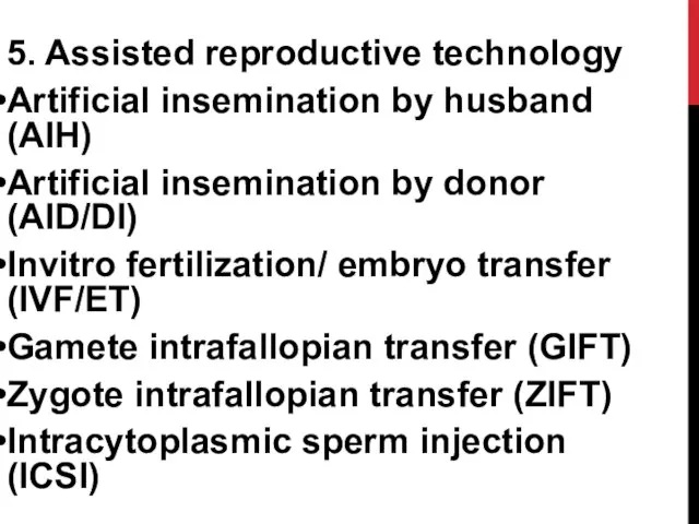5. Assisted reproductive technology Artificial insemination by husband (AIH) Artificial insemination by