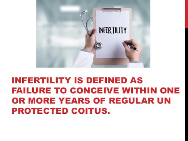 INFERTILITY IS DEFINED AS FAILURE TO CONCEIVE WITHIN ONE OR MORE YEARS