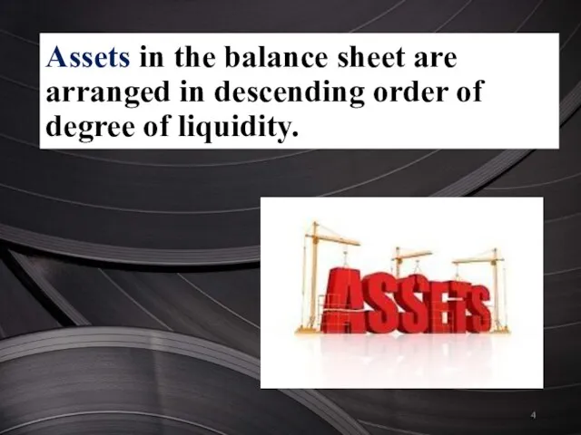 Assets in the balance sheet are arranged in descending order of degree of liquidity.
