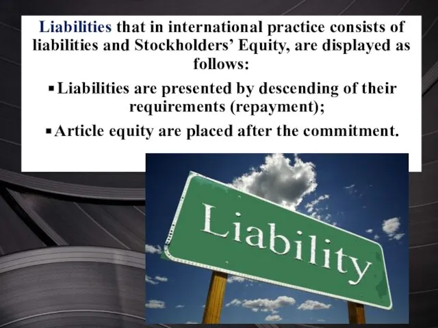 Liabilities that in international practice consists of liabilities and Stockholders’ Equity, are