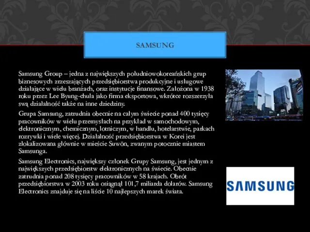 Samsung Group – jedna z największych południowokoreańskich grup biznesowych zrzeszających przedsiębiorstwa produkcyjne