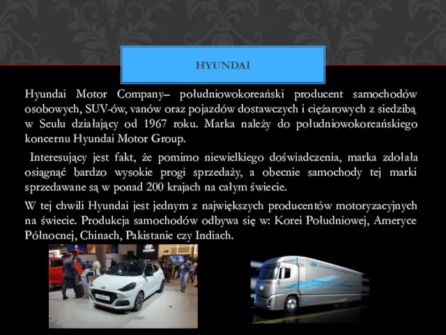 Hyundai Motor Company– południowokoreański producent samochodów osobowych, SUV-ów, vanów oraz pojazdów dostawczych