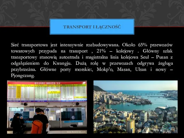 Sieć transportowa jest intensywnie rozbudowywana. Około 65% przewozów towarowych przypada na transport