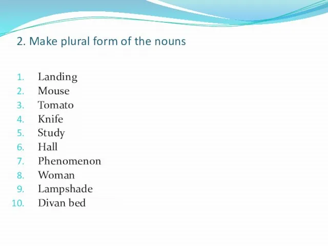 2. Make plural form of the nouns Landing Mouse Tomato Knife Study