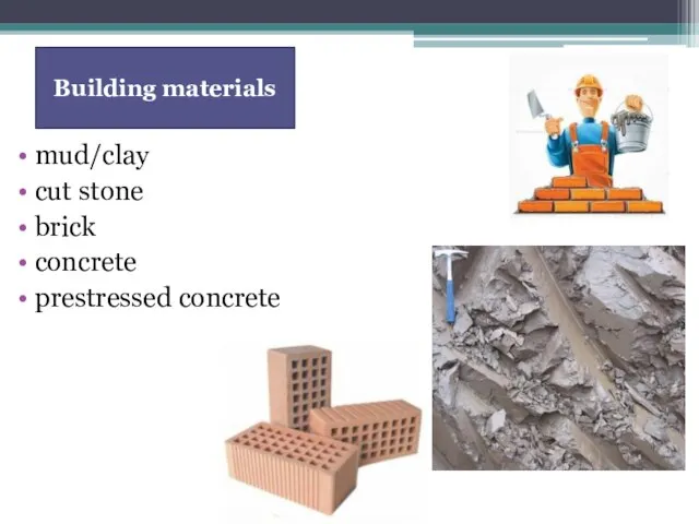 mud/clay cut stone brick concrete prestressed concrete Building materials