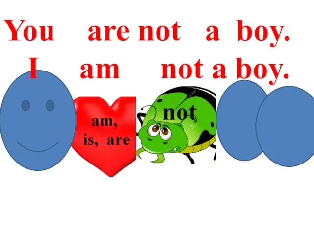 You are not a boy. I am not a boy.